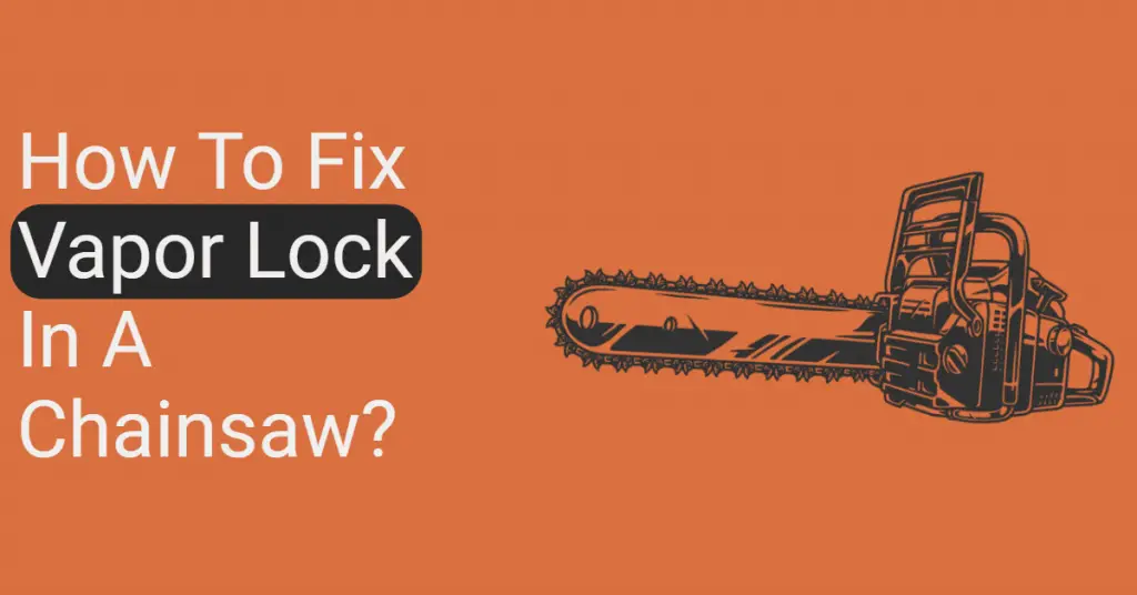 How to fix vapor lock in a chainsaw