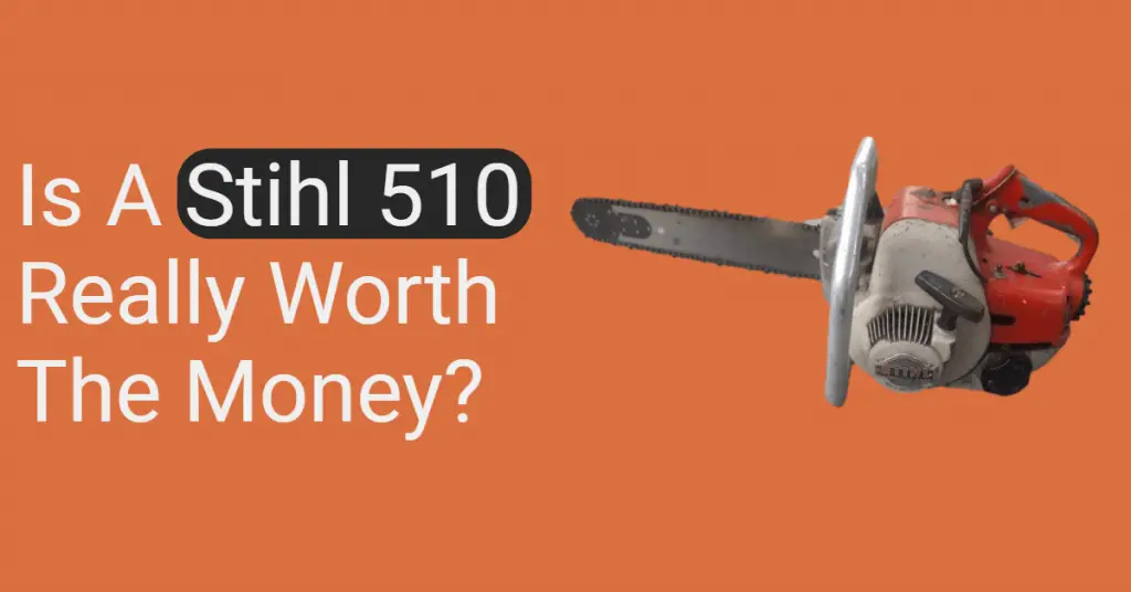 Is a Stihl 510 really worth the money