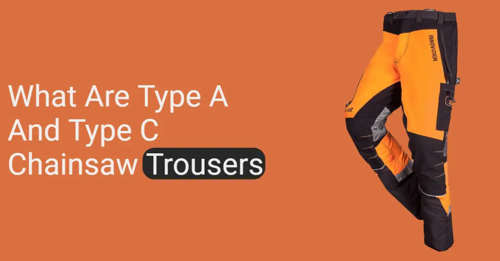 What Are Type A and Type C Chainsaw Trousers
