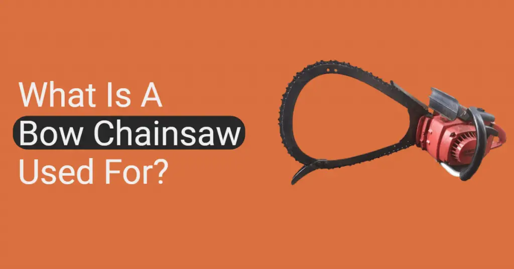 What Is a Bow Chainsaw Used For