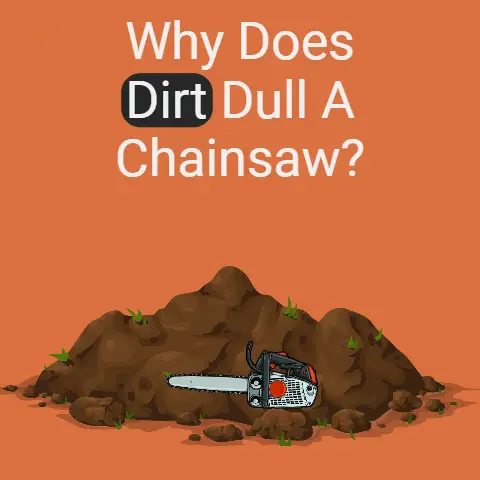 Why does dirt dull a chainsaw