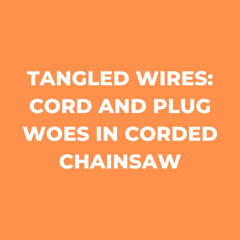Tangled Wires: Cord and Plug Woes in corded chainsaw