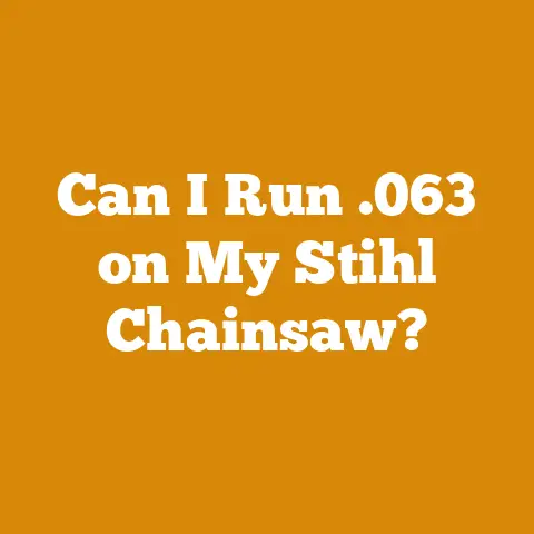 Can I Run .063 on My Stihl Chainsaw?