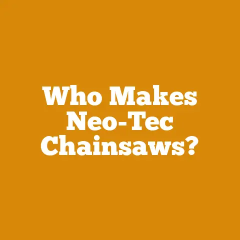 Who Makes Neo-Tec Chainsaws?