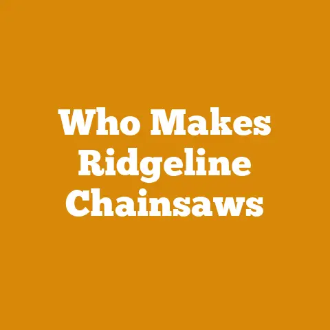 Who Makes Ridgeline Chainsaws