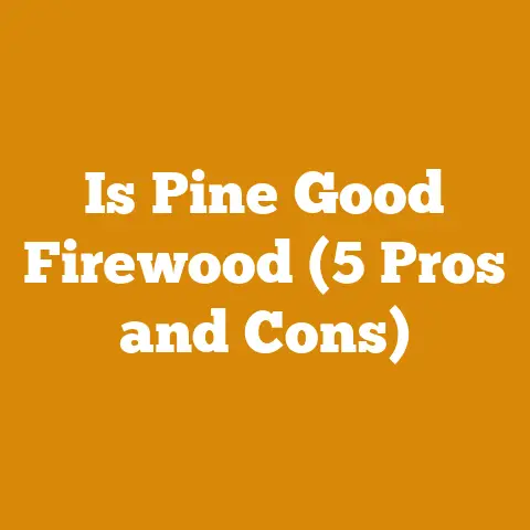 Is Pine Good Firewood (5 Pros and Cons)