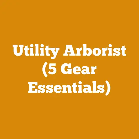 Utility Arborist (5 Gear Essentials)