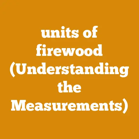 units of firewood (Understanding the Measurements)
