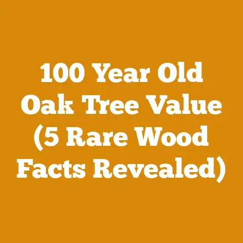 100 Year Old Oak Tree Value (5 Rare Wood Facts Revealed)
