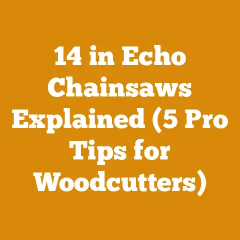 14 in Echo Chainsaws Explained (5 Pro Tips for Woodcutters)