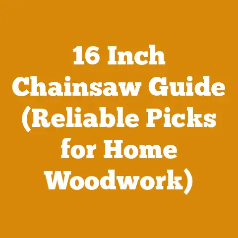 16 Inch Chainsaw Guide (Reliable Picks for Home Woodwork)
