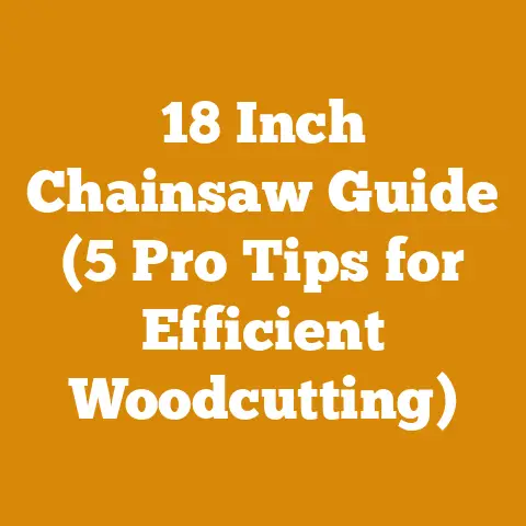 18 Inch Chainsaw Guide (5 Pro Tips for Efficient Woodcutting)