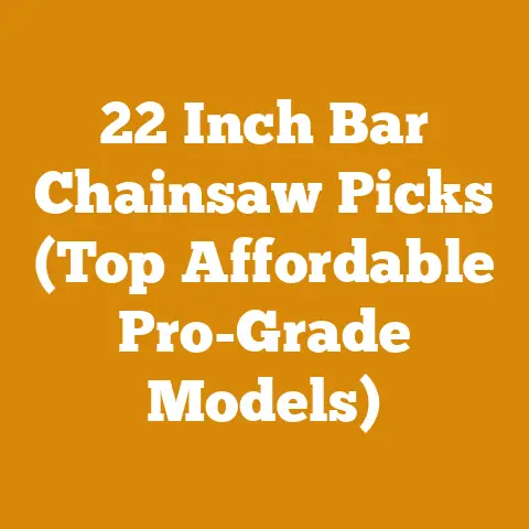 22 Inch Bar Chainsaw Picks (Top Affordable Pro-Grade Models)