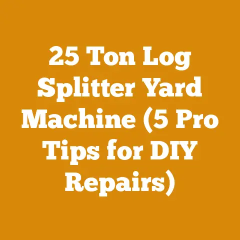 25 Ton Log Splitter Yard Machine (5 Pro Tips for DIY Repairs)