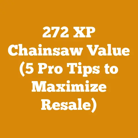 272 XP Chainsaw Value (5 Pro Tips to Maximize Resale)