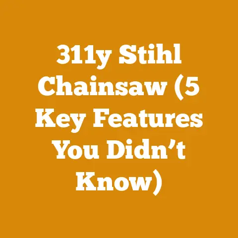 311y Stihl Chainsaw (5 Key Features You Didn’t Know)