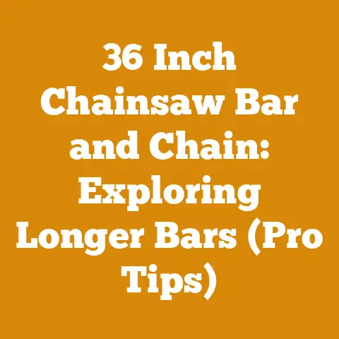 36 Inch Chainsaw Bar and Chain: Exploring Longer Bars (Pro Tips)