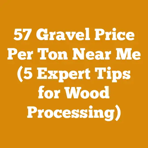 57 Gravel Price Per Ton Near Me (5 Expert Tips for Wood Processing)