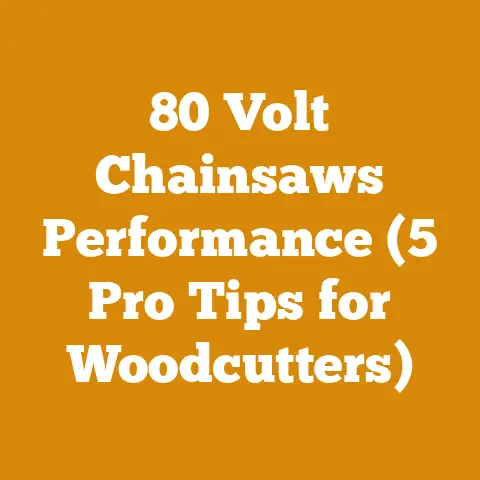 80 Volt Chainsaws Performance (5 Pro Tips for Woodcutters)