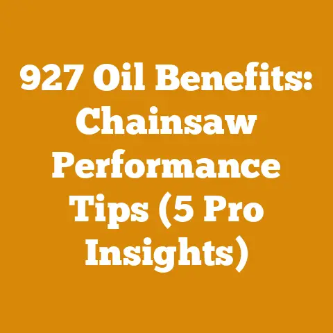 927 Oil Benefits: Chainsaw Performance Tips (5 Pro Insights)