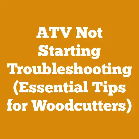 ATV Not Starting Troubleshooting (Essential Tips for Woodcutters)