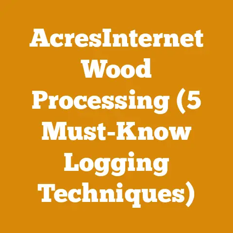 AcresInternet Wood Processing (5 Must-Know Logging Techniques)