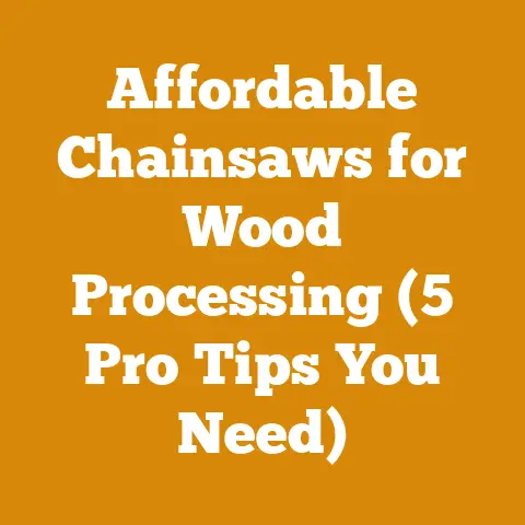 Affordable Chainsaws for Wood Processing (5 Pro Tips You Need)