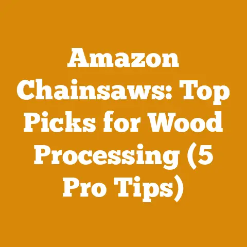 Amazon Chainsaws: Top Picks for Wood Processing (5 Pro Tips)
