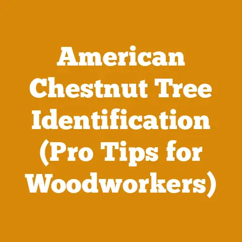 American Chestnut Tree Identification (Pro Tips for Woodworkers)