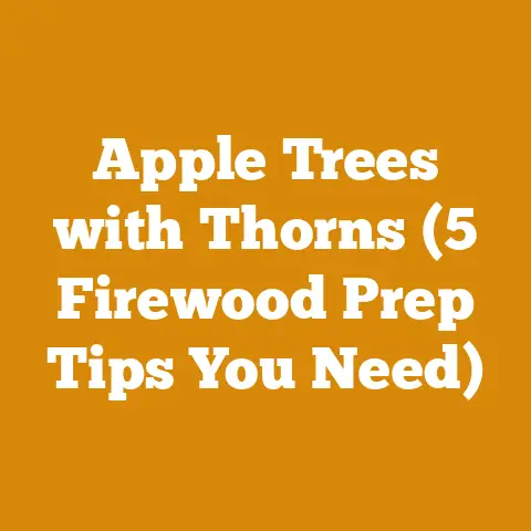 Apple Trees with Thorns (5 Firewood Prep Tips You Need)