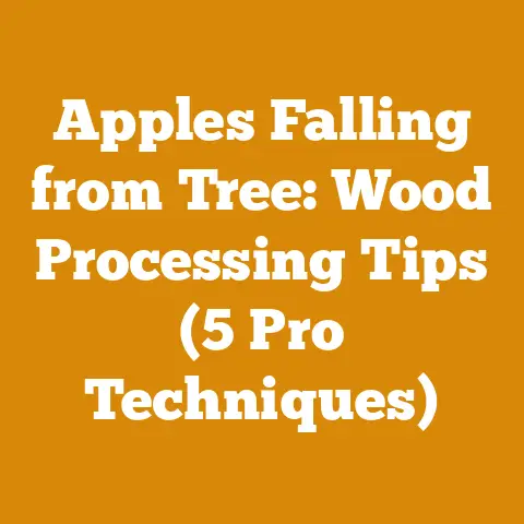 Apples Falling from Tree: Wood Processing Tips (5 Pro Techniques)
