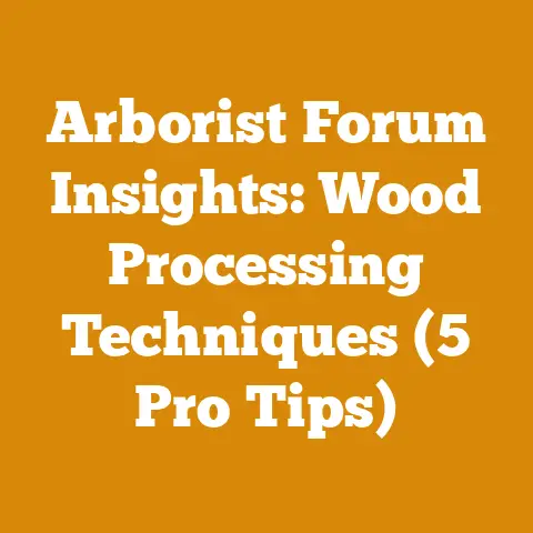Arborist Forum Insights: Wood Processing Techniques (5 Pro Tips)