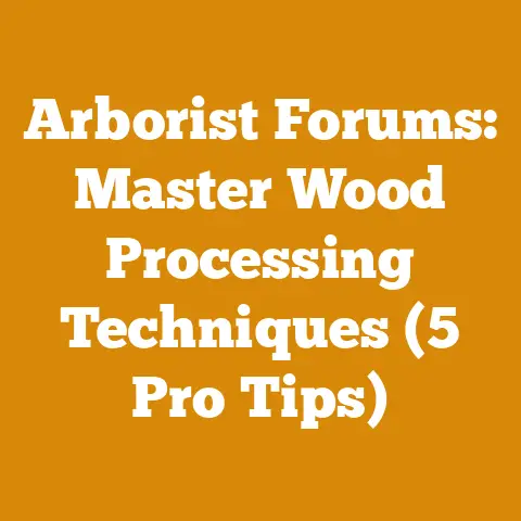 Arborist Forums: Master Wood Processing Techniques (5 Pro Tips)
