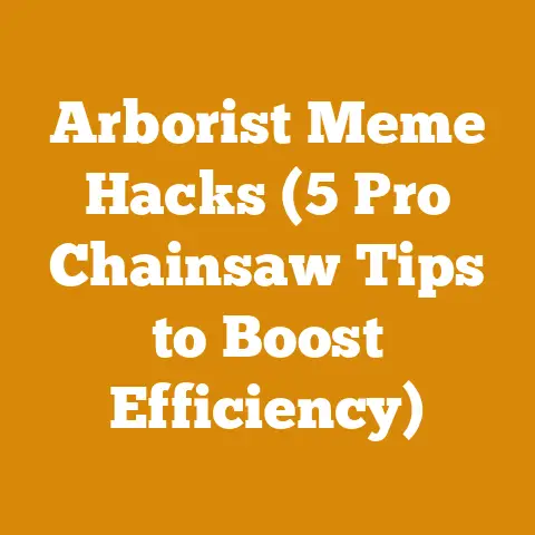 Arborist Meme Hacks (5 Pro Chainsaw Tips to Boost Efficiency)