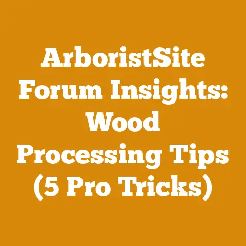 ArboristSite Forum Insights: Wood Processing Tips (5 Pro Tricks)