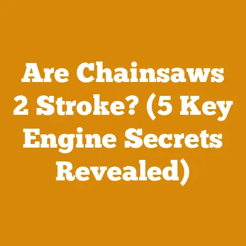 Are Chainsaws 2 Stroke? (5 Key Engine Secrets Revealed)