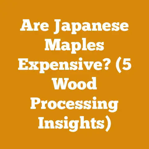 Are Japanese Maples Expensive? (5 Wood Processing Insights)