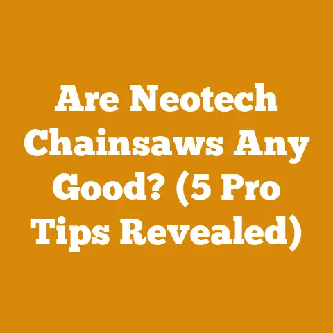 Are Neotech Chainsaws Any Good? (5 Pro Tips Revealed)