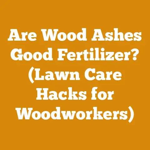 Are Wood Ashes Good Fertilizer? (Lawn Care Hacks for Woodworkers)