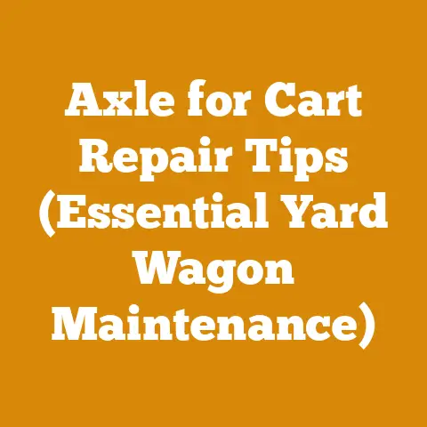Axle for Cart Repair Tips (Essential Yard Wagon Maintenance)