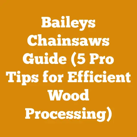 Baileys Chainsaws Guide (5 Pro Tips for Efficient Wood Processing)