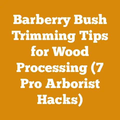 Barberry Bush Trimming Tips for Wood Processing (7 Pro Arborist Hacks)