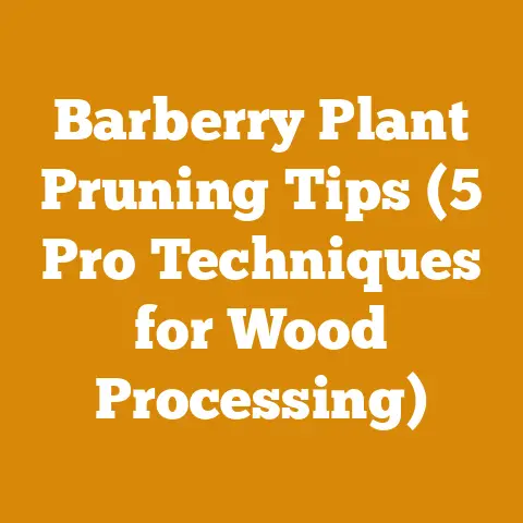Barberry Plant Pruning Tips (5 Pro Techniques for Wood Processing)