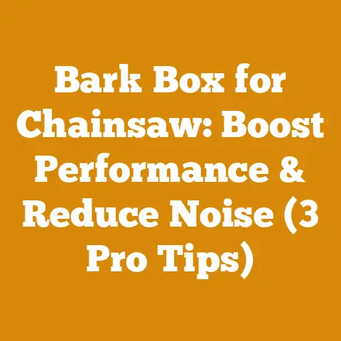 Bark Box for Chainsaw: Boost Performance & Reduce Noise (3 Pro Tips)