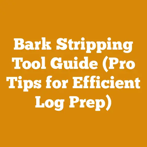 Bark Stripping Tool Guide (Pro Tips for Efficient Log Prep)