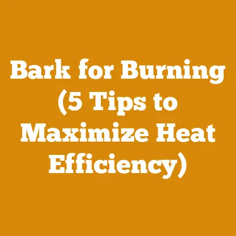 Bark for Burning (5 Tips to Maximize Heat Efficiency)