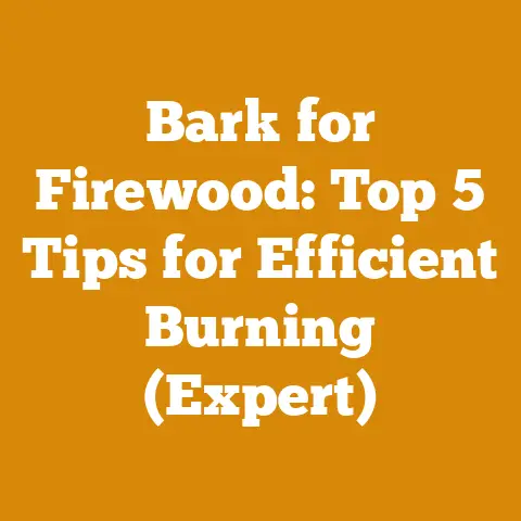 Bark for Firewood: Top 5 Tips for Efficient Burning (Expert)