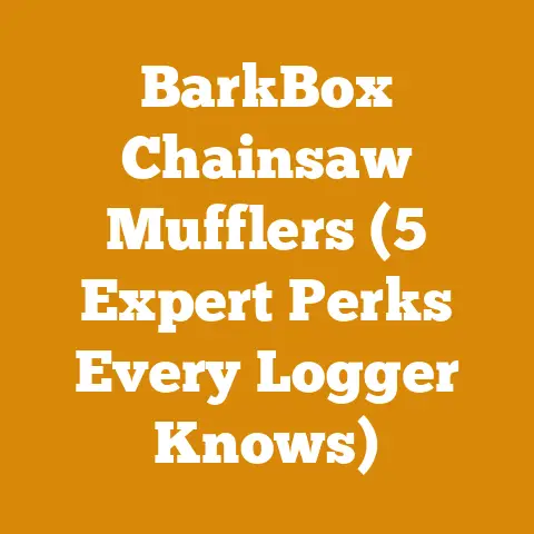 BarkBox Chainsaw Mufflers (5 Expert Perks Every Logger Knows)