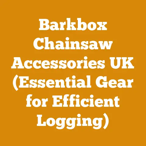 Barkbox Chainsaw Accessories UK (Essential Gear for Efficient Logging)