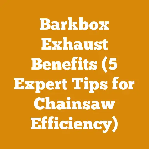 Barkbox Exhaust Benefits (5 Expert Tips for Chainsaw Efficiency)